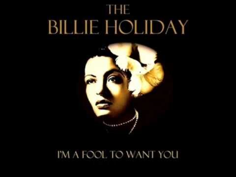 Billie Holiday – I`m a Fool to Want You