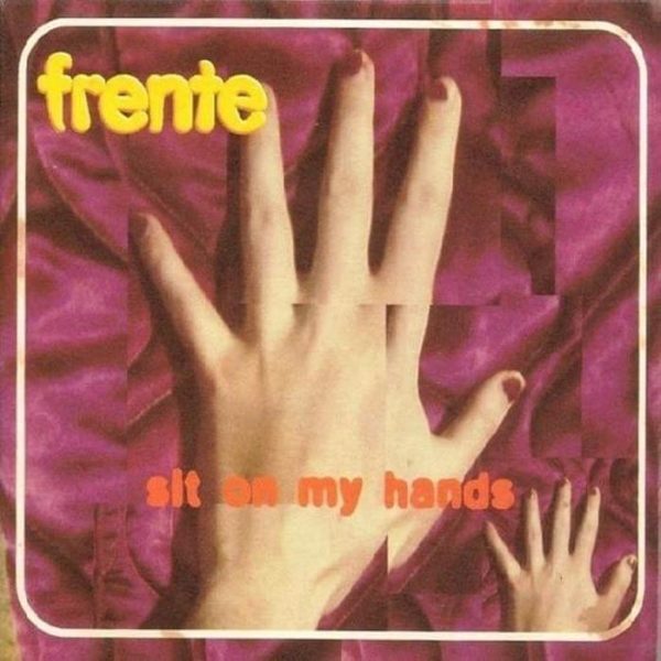 Frente! – Sit On My Hands