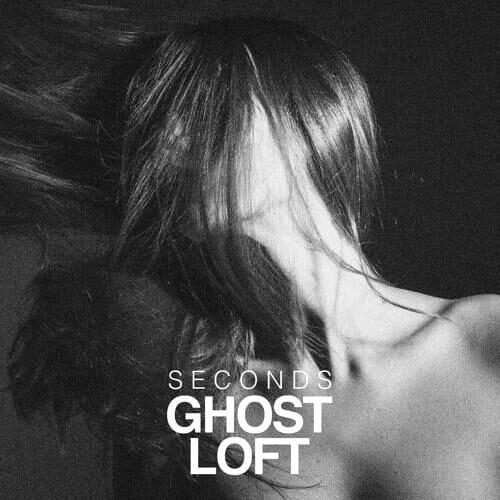 Ghost Loft – Seconds